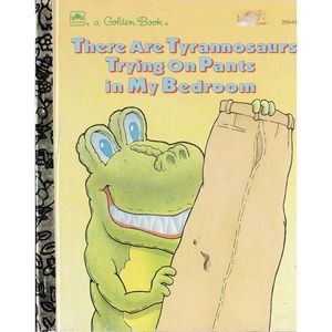 A Golden Book There Are Tyrannosaurs Trying On Pants in My Bedroom-Jim Heartney